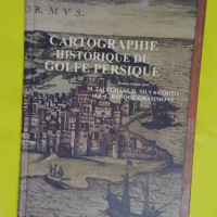 Cartographie Historique Du Golfe Persique - Actes Du Colloque Organise Les 21 Et 22 Avril 2004 a Teheran Par L ephe L universite De Teheran Et Le Et De Recherche D iran. Paperback - J. L. Bacque-grammont