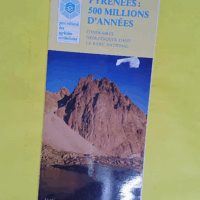 Pyrénées - 500 millions d années Itinéraire géologique dans le parc national - Cartes BRGM