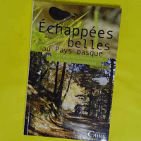 Échappées belles au Pays basque - escales incontournables et chemins buissonniers - Stéphanie Labé