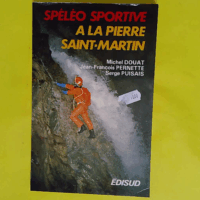 Spéléo sportive à la Pierre Saint-Martin (Guides spéléos) - Serge Puisais