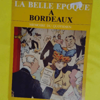 La Belle époque à Bordeaux (Mémoire du quotidien) - Albert Rèche