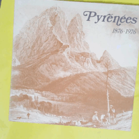 Les Grandes heures du pyrénéisme - Club alpin français Section du Sud-Ouest 1876-1976 - Robert Ollivier