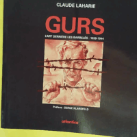 Gurs l art derrière les barbelés (1939-1944) Les activités artistiques (sculpture peinture musique artisanat) des internés au camp de Gurs - Claude Laharie