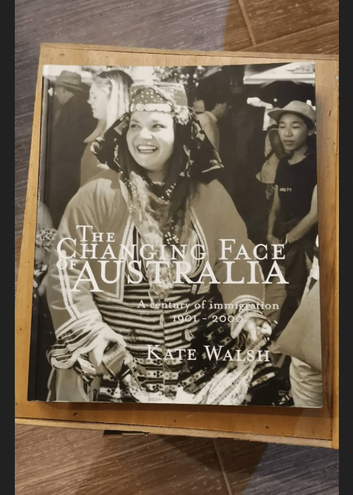 The Changing Face Of Australia: A Century Of Immigration 1901-2000 – Kate Walsh