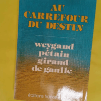 Au Carrefour du Destin - Weygand - Pétain - Giraud - De Gaulle. - René Chambe