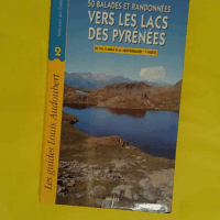 50 Balades Et Randonnées Vers Les Lacs Des Pyrénées Tome 2 - Du val d Aran à la méditerranée 1ère partie - Louis Audoubert