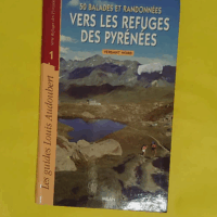 50 balades et randonnées vers les refuges des Pyrénées versant nord - Tome 1 - Louis Audoubert