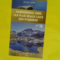 Randonnees Vers Les Plus Beaux Lacs Des Pyrenees - Jacques Jolfre