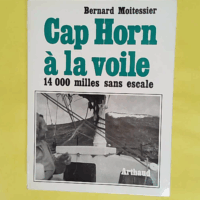 Cap Horn à la voile - 14000 Milles Sans Escale - Moitessier Bernard