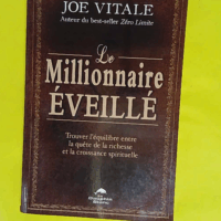 Le millionnaire éveillé - Trouver l équilibre entre la quête de la richesse et la croissance spirituelle - Joe Vitale