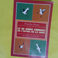 Le Qi Gong Chinois - De l Envol de la Grue - Jin-Xiang Zhao