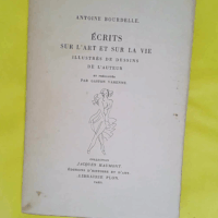Ecrits sur l art et sur la vie - BOURDELLE Antoine