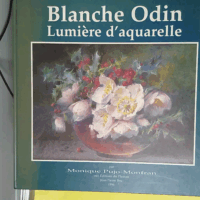 Blanche Odin - Lumière d aquarelle - Monique Pujo Monfran