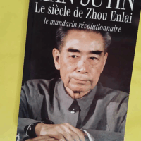Le siècle de Zhou Enlai - Le mandarin révolutionnaire 1898-1998 - Suyin Han