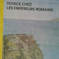 Voyage chez les empereurs romains - Ier siècle avant J.-C. - IVe siècle après J.-C. - Jean-claude Golvin