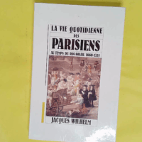 La Vie Quotidienne Des Parisiens Au Temps Du Roi-Soleil - Jacques Wilhelm