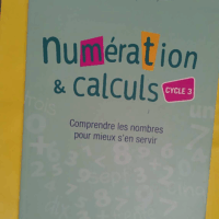 Numération et calculs - Cycle 3 (+ CD-ROM) Comprendre les nombres pour mieux s en servir - Fabrice Baudart