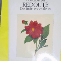 Pierre-Joseph Redouté. Des fruits et des fleurs - Bernhard Marianne