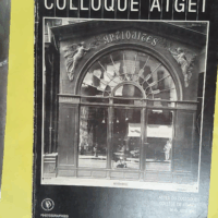 Colloque Atget – Actes du Colloque Collège de France 14-15 juin 1985 - Anne Cartier-Bresson