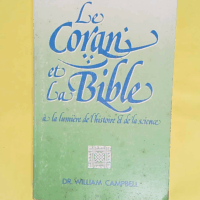 Le Coran et la Bible - À la lumière de l histoire et de la science - Campbell dr. W.