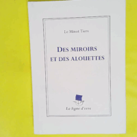 Des miroirs et des alouettes - Roman - Le Minot Tiers
