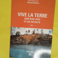 Vive la Terre – Tome II - Agir sur l eau et les déchets - Gérard Sustrac