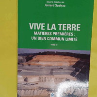 Vive la terre - Tome 3 Matières premières : un bien commun limité - Gérard Sustrac