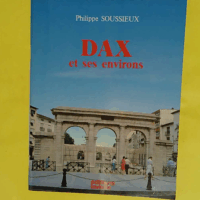 Dax et ses environs - Philippe Soussieux