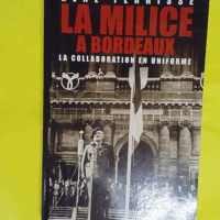 La milice à Bordeaux - La collaboration en uniforme - René Terrisse