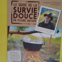 Le guide de la survie douce en pleine nature - François Couplan