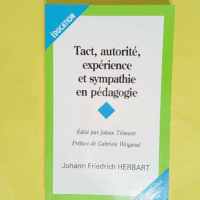Tact autorité expérience et sympathie en pédagogie - Tome 1 - Johann Friedrich Herbart