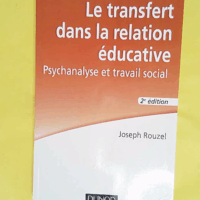 Le transfert dans la relation éducative - 2e éd. - Psychanalyse et travail social - Joseph Rouzel