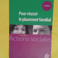Pour réussir le placement familial - Christian Allard
