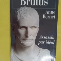 Brutus assassin par idéal - Anne Bernet