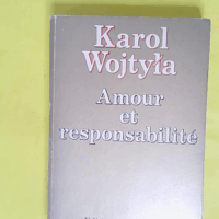 Amour et responsabilité (préface de Henri de Lubac) - Karol Wojtyla