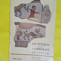 Les évêques et la cathédrale de Lescar Des origines à la réforme - Denis Labau