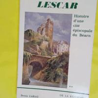 Lescar histoire d une cité épiscopale du Béarn (de la Réforme au Concordat) Tome 2. - Labau Denis