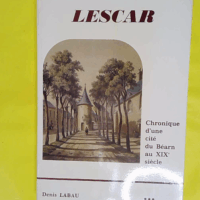 Lescar chronique d une cité du Béarn au XXe siècle - Denis Labau