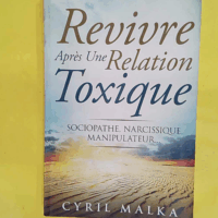 Revivre Après Une Relation Toxique - Sociopathe Narcissique Manipulateur - Cyril Malka