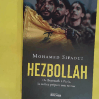Hezbollah - De Beyrouth à Paris la milice prépare son retour - Mohamed Sifaoui