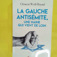 La gauche antisémite une haine qui vient de loin - Clément Weill-Raynal