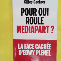 Pour qui roule Mediapart ? - Gilles Gaetner