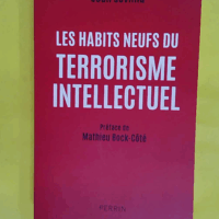 Les habits neufs du terrorisme intellectuel - De 1945 à nos jours - Jean Sévillia