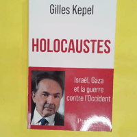 Holocaustes. Israël Gaza et la guerre contre l Occident - Gilles Kepel