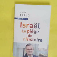 Israël. Le piège de l Histoire - Gérard Araud