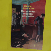 Mes grandes enquêtes criminelles - Guillaume marcel