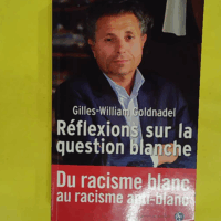 Réflexions sur la question blanche - Du racisme blanc au racisme anti-blanc - Gilles-William Goldnadel