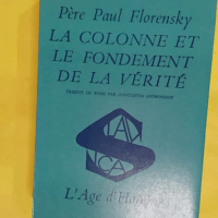 La Colonne et le fondement de la vérité - Paul Florensky