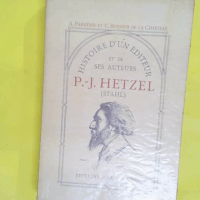 Histoire d un éditeur et de ses auteurs P.-J. Hetzel (Stahl) - Bonnier De La Chapelle C. Parménie Antoine