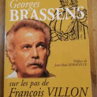 Georges Brassens Sur Les Pas De François Villon – François Victor Rudent Préface Jean-Paul Sermonte – François-Victor Rudent